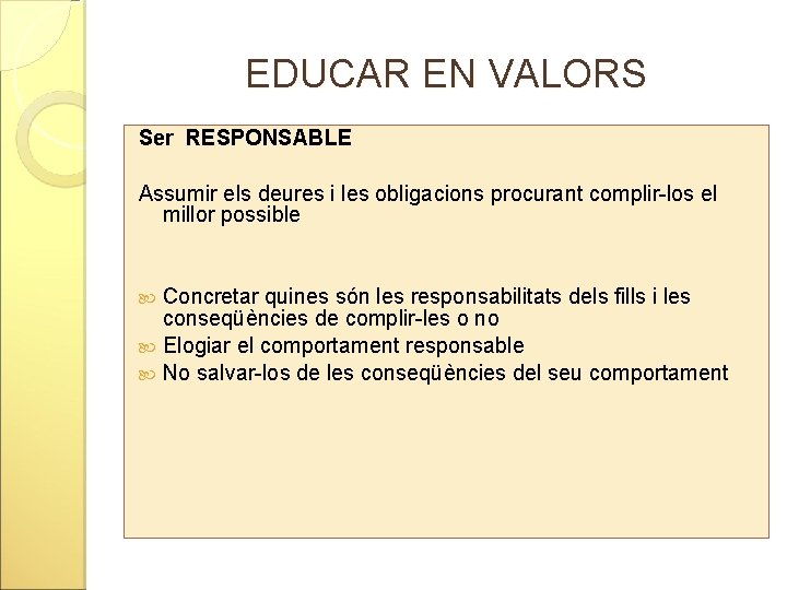 EDUCAR EN VALORS Ser RESPONSABLE Assumir els deures i les obligacions procurant complir-los el