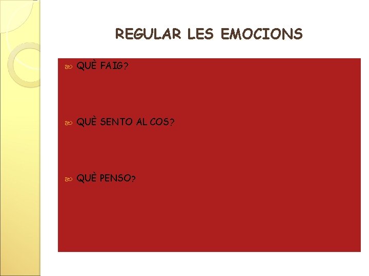 REGULAR LES EMOCIONS QUÈ FAIG? QUÈ SENTO AL COS? QUÈ PENSO? 