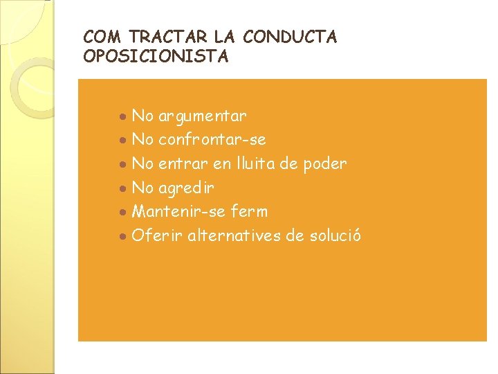 COM TRACTAR LA CONDUCTA OPOSICIONISTA · No argumentar · No confrontar-se · No entrar