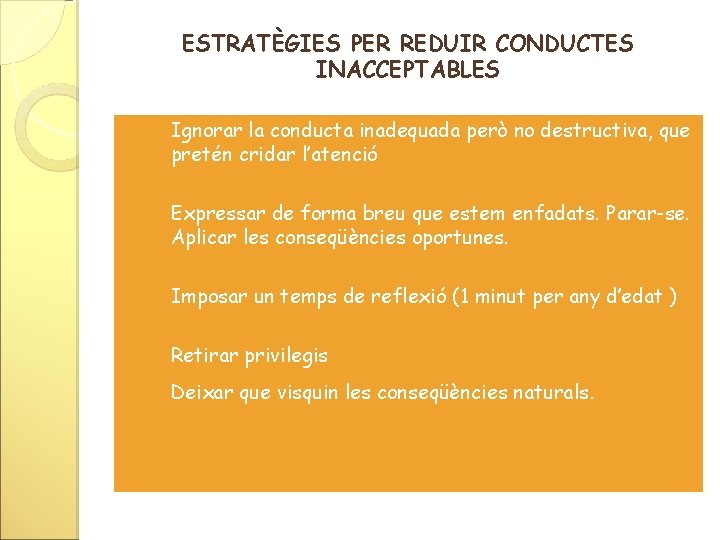 ESTRATÈGIES PER REDUIR CONDUCTES INACCEPTABLES · Ignorar la conducta inadequada però no destructiva, que