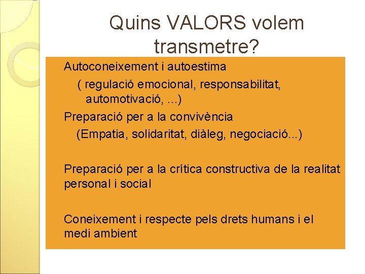 Quins VALORS volem transmetre? q Autoconeixement i autoestima q ( regulació emocional, responsabilitat, automotivació,