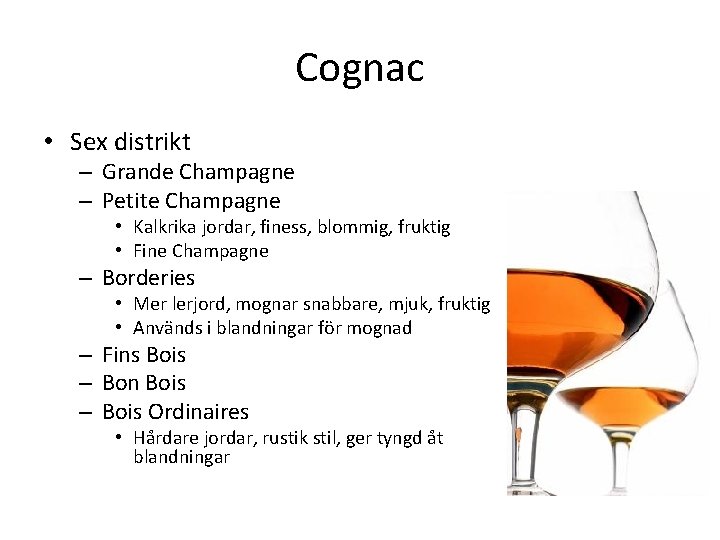 Cognac • Sex distrikt – Grande Champagne – Petite Champagne • Kalkrika jordar, finess, Cognac • Sex distrikt – Grande Champagne – Petite Champagne • Kalkrika jordar, finess,