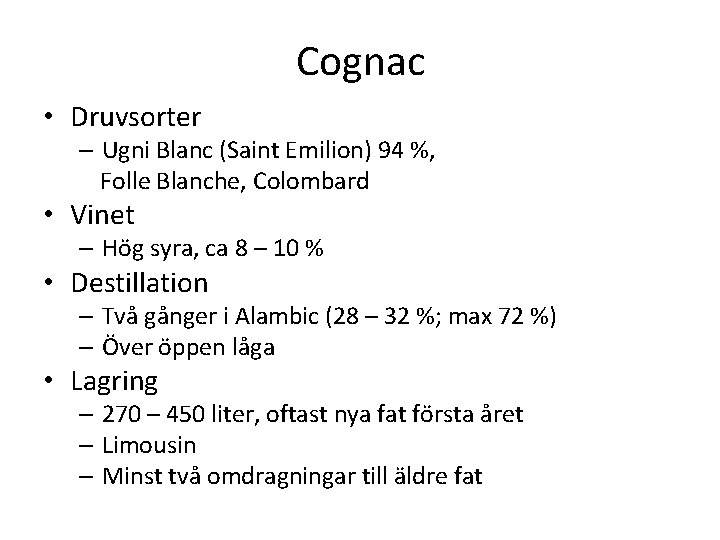 Cognac • Druvsorter – Ugni Blanc (Saint Emilion) 94 %, Folle Blanche, Colombard • Cognac • Druvsorter – Ugni Blanc (Saint Emilion) 94 %, Folle Blanche, Colombard •