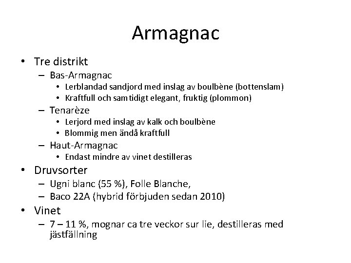 Armagnac • Tre distrikt – Bas-Armagnac • Lerblandad sandjord med inslag av boulbène (bottenslam) Armagnac • Tre distrikt – Bas-Armagnac • Lerblandad sandjord med inslag av boulbène (bottenslam)