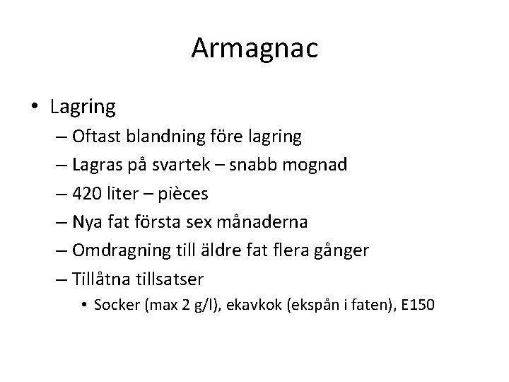 Armagnac • Lagring – Oftast blandning före lagring – Lagras på svartek – snabb