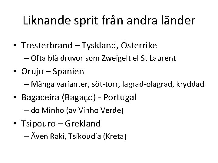 Liknande sprit från andra länder • Tresterbrand – Tyskland, Österrike – Ofta blå druvor Liknande sprit från andra länder • Tresterbrand – Tyskland, Österrike – Ofta blå druvor