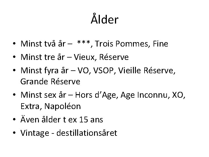 Ålder • Minst två år – ***, Trois Pommes, Fine • Minst tre år Ålder • Minst två år – ***, Trois Pommes, Fine • Minst tre år