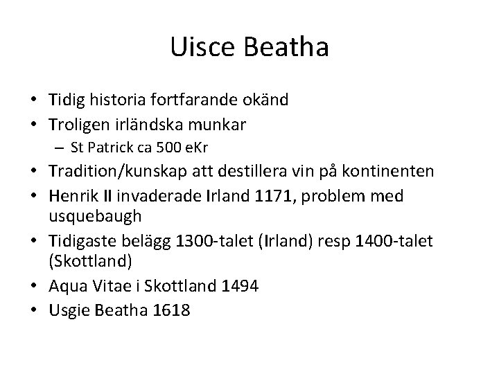 Uisce Beatha • Tidig historia fortfarande okänd • Troligen irländska munkar – St Patrick