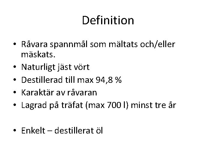 Definition • Råvara spannmål som mältats och/eller mäskats. • Naturligt jäst vört • Destillerad Definition • Råvara spannmål som mältats och/eller mäskats. • Naturligt jäst vört • Destillerad