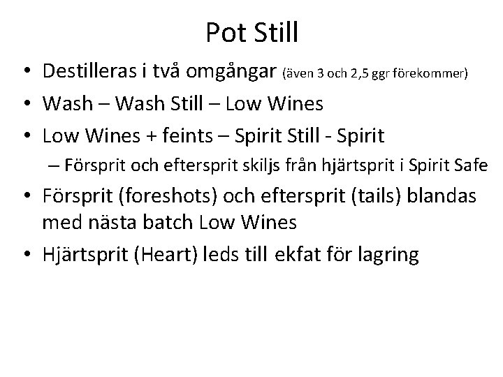 Pot Still • Destilleras i två omgångar (även 3 och 2, 5 ggr förekommer)