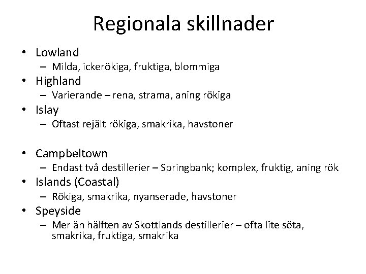 Regionala skillnader • Lowland – Milda, ickerökiga, fruktiga, blommiga • Highland – Varierande –