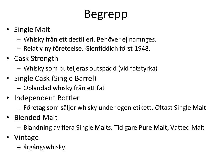 Begrepp • Single Malt – Whisky från ett destilleri. Behöver ej namnges. – Relativ