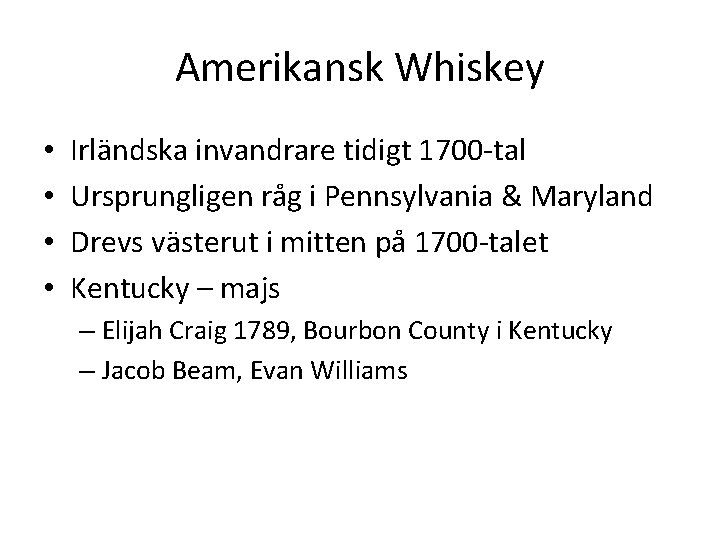 Amerikansk Whiskey • • Irländska invandrare tidigt 1700 -tal Ursprungligen råg i Pennsylvania &