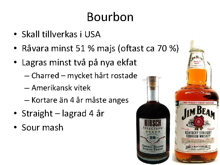 Bourbon • Skall tillverkas i USA • Råvara minst 51 % majs (oftast ca