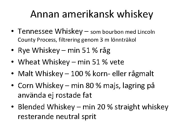Annan amerikansk whiskey • Tennessee Whiskey – som bourbon med Lincoln County Process, filtrering