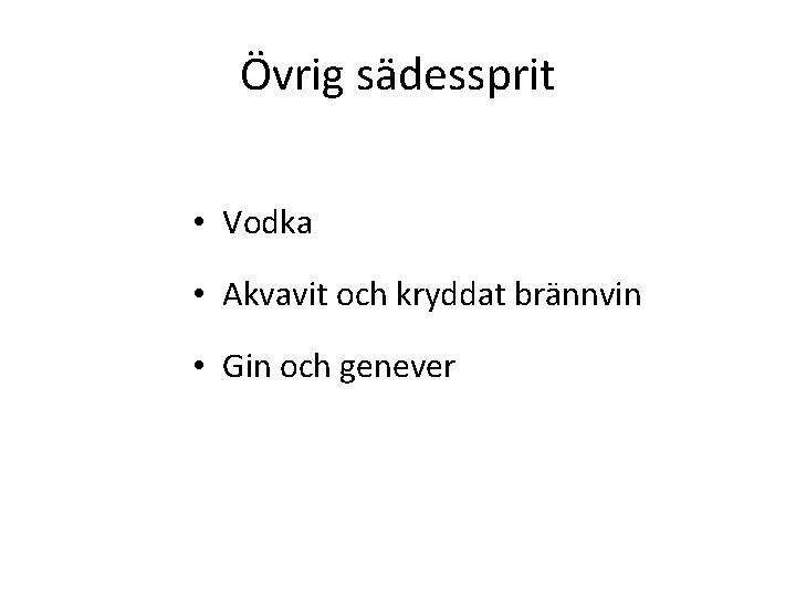Övrig sädessprit • Vodka • Akvavit och kryddat brännvin • Gin och genever Övrig sädessprit • Vodka • Akvavit och kryddat brännvin • Gin och genever