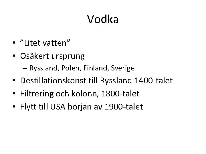 Vodka • ”Litet vatten” • Osäkert ursprung – Ryssland, Polen, Finland, Sverige • Destillationskonst