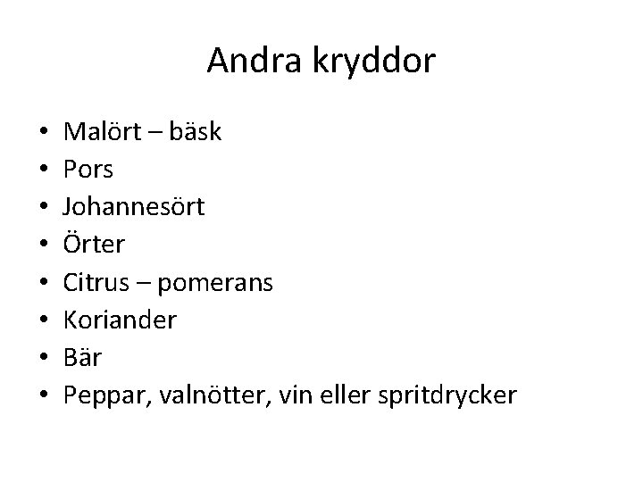 Andra kryddor • • Malört – bäsk Pors Johannesört Örter Citrus – pomerans Koriander