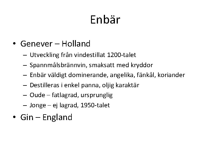 Enbär • Genever – Holland – – – Utveckling från vindestillat 1200 -talet Spannmålsbrännvin,