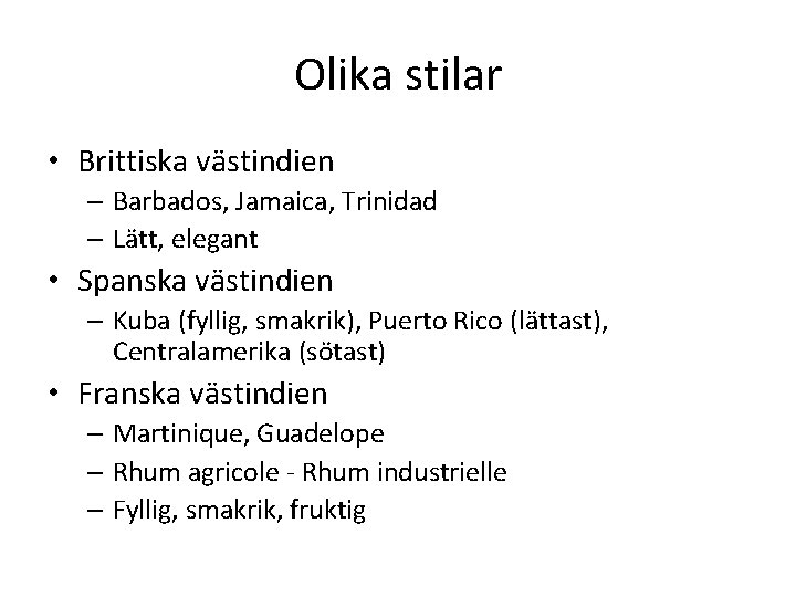 Olika stilar • Brittiska västindien – Barbados, Jamaica, Trinidad – Lätt, elegant • Spanska