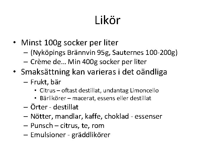 Likör • Minst 100 g socker per liter – (Nyköpings Brännvin 95 g, Sauternes Likör • Minst 100 g socker per liter – (Nyköpings Brännvin 95 g, Sauternes