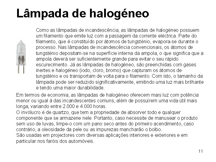 Lâmpada de halogéneo Como as lâmpadas de incandescência, as lâmpadas de halogéneo possuem um