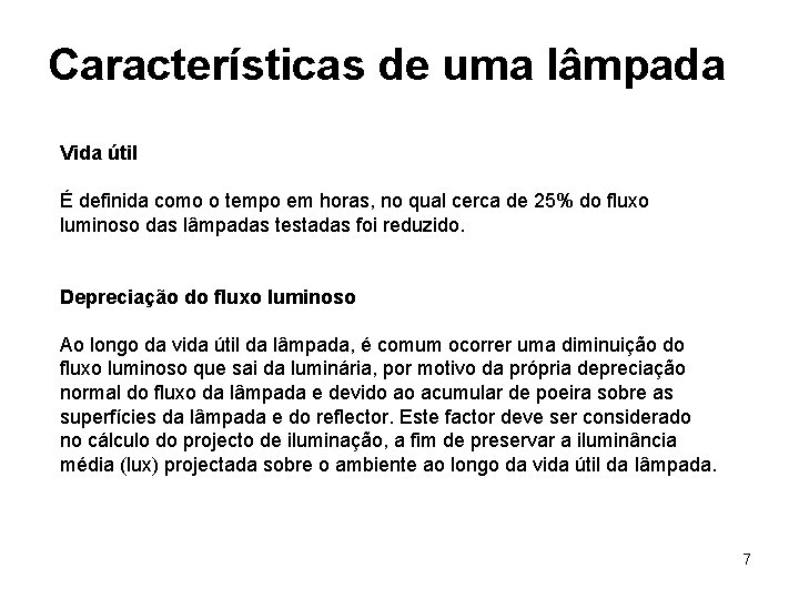 Características de uma lâmpada Vida útil É definida como o tempo em horas, no