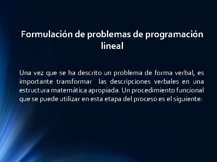 Formulación de problemas de programación lineal Una vez que se ha descrito un problema