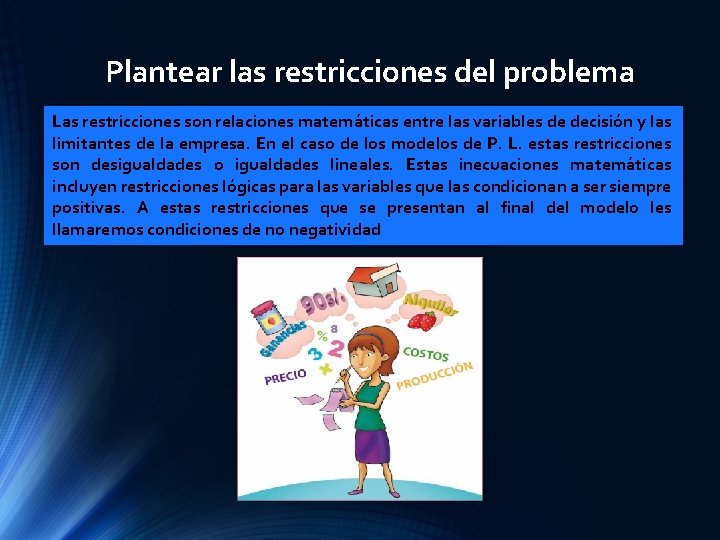 Plantear las restricciones del problema Las restricciones son relaciones matemáticas entre las variables de