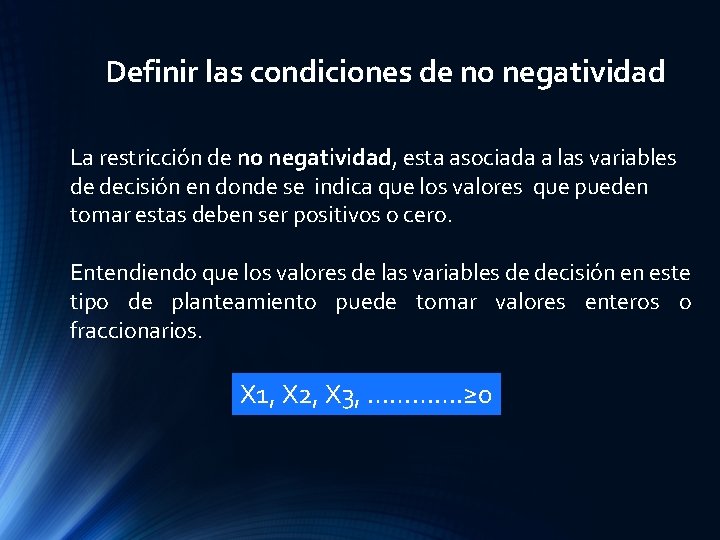 Definir las condiciones de no negatividad La restricción de no negatividad, esta asociada a