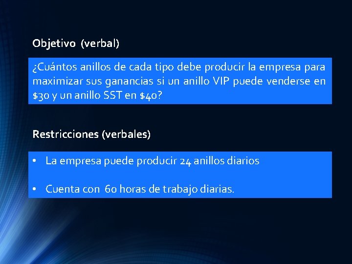 Objetivo (verbal) ¿Cuántos anillos de cada tipo debe producir la empresa para maximizar sus