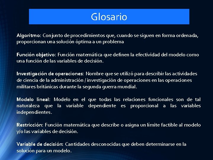 Glosario Algoritmo: Conjunto de procedimientos que, cuando se siguen en forma ordenada, proporcionan una