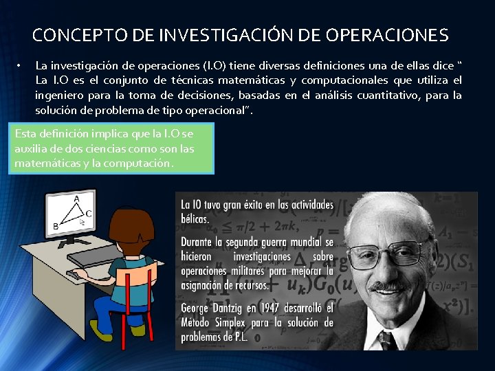 CONCEPTO DE INVESTIGACIÓN DE OPERACIONES • La investigación de operaciones (I. O) tiene diversas