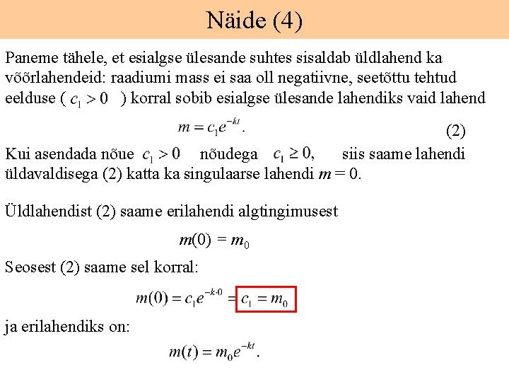 Näide (4) Paneme tähele, et esialgse ülesande suhtes sisaldab üldlahend ka võõrlahendeid: raadiumi mass