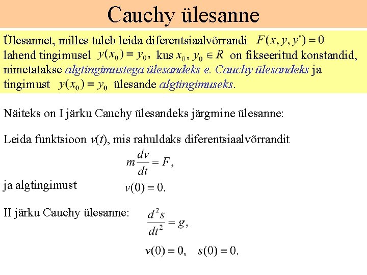 Cauchy ülesanne Ülesannet, milles tuleb leida diferentsiaalvõrrandi lahend tingimusel kus on fikseeritud konstandid, nimetatakse