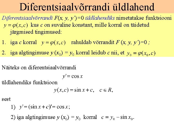 Diferentsiaalvõrrandi üldlahend Diferentsiaalvõrrandi F(x, y, y’)=0 üldlahendiks nimetatakse funktsiooni kus c on suvaline konstant,