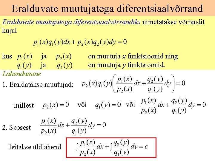 Eralduvate muutujatega diferentsiaalvõrrandiks nimetatakse võrrandit kujul kus on muutuja x funktsioonid ning on muutuja