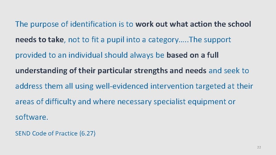 The purpose of identification is to work out what action the school needs to The purpose of identification is to work out what action the school needs to
