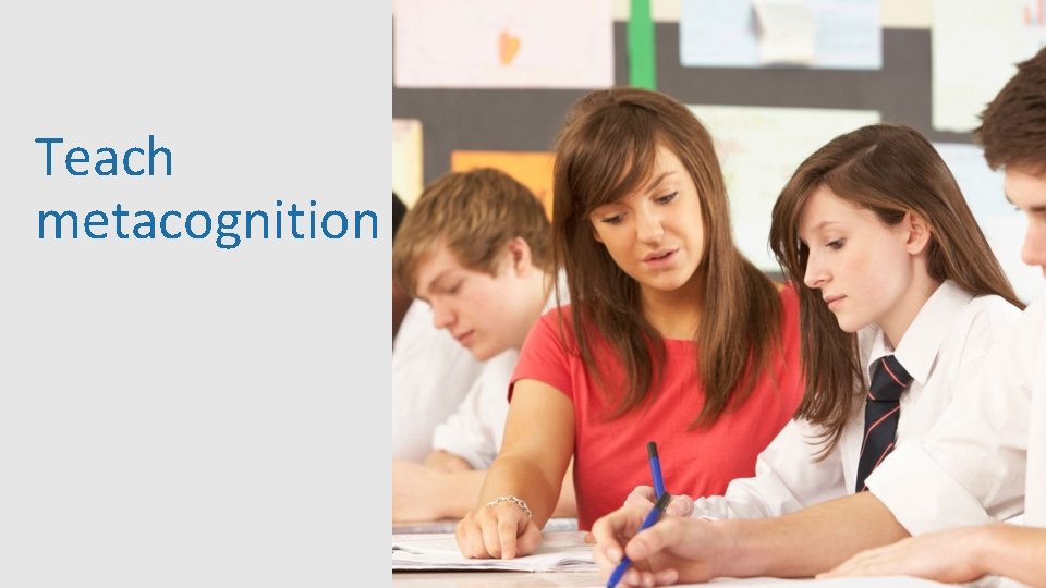 Teach metacognition 26 Teach metacognition 26