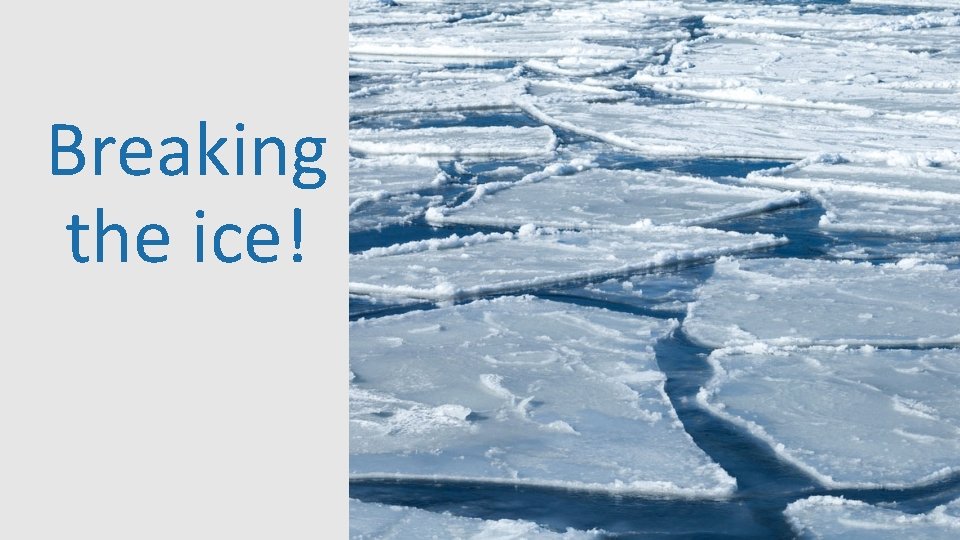 Breaking the ice! 4 Breaking the ice! 4