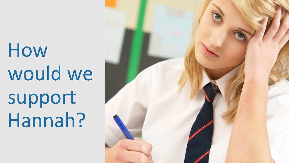 How would we support Hannah? 43 How would we support Hannah? 43