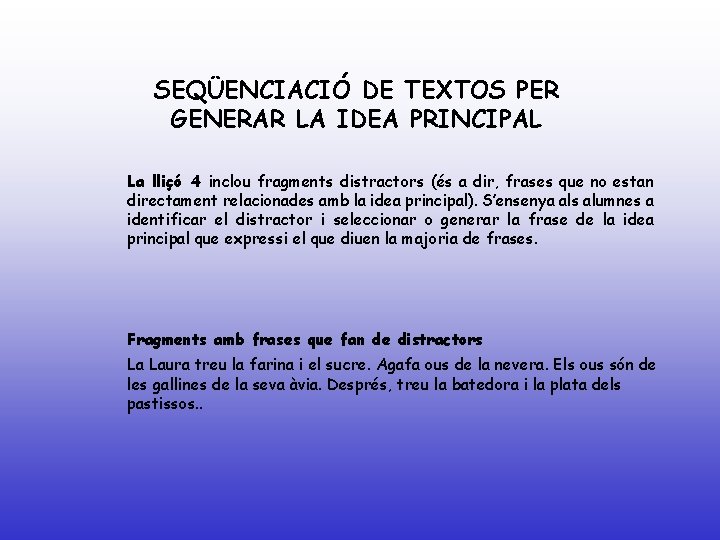 SEQÜENCIACIÓ DE TEXTOS PER GENERAR LA IDEA PRINCIPAL La lliçó 4 inclou fragments distractors
