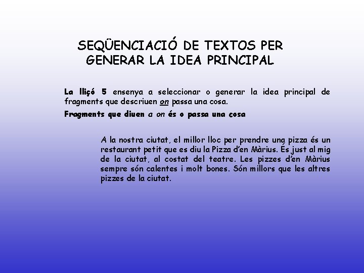 SEQÜENCIACIÓ DE TEXTOS PER GENERAR LA IDEA PRINCIPAL La lliçó 5 ensenya a seleccionar