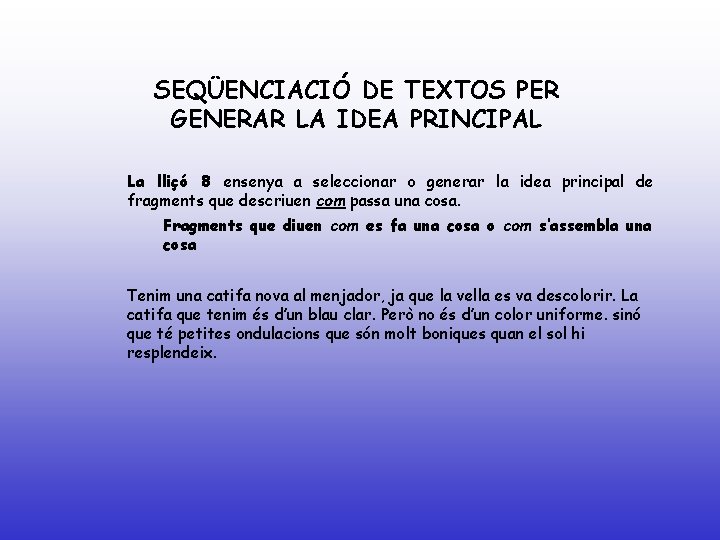 SEQÜENCIACIÓ DE TEXTOS PER GENERAR LA IDEA PRINCIPAL La lliçó 8 ensenya a seleccionar