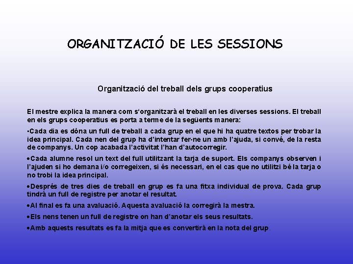 ORGANITZACIÓ DE LES SESSIONS Organització del treball dels grups cooperatius El mestre explica la