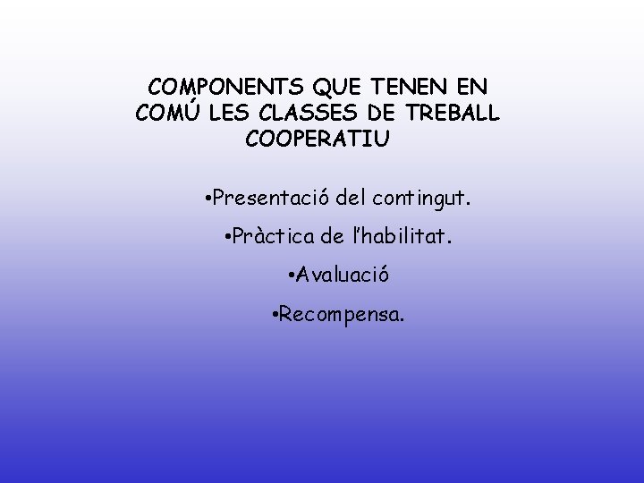 COMPONENTS QUE TENEN EN COMÚ LES CLASSES DE TREBALL COOPERATIU • Presentació del contingut.