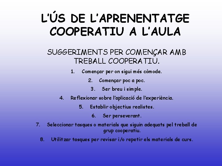 L’ÚS DE L’APRENENTATGE COOPERATIU A L’AULA SUGGERIMENTS PER COMENÇAR AMB TREBALL COOPERATIU. 1. Començar