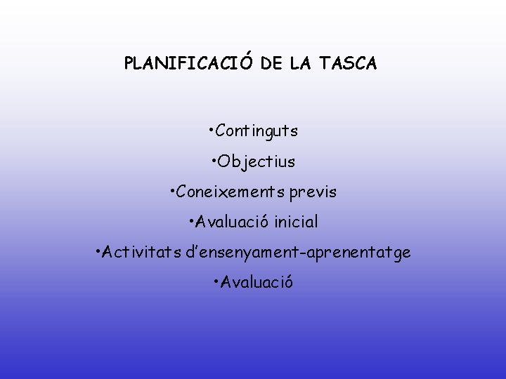 PLANIFICACIÓ DE LA TASCA • Continguts • Objectius • Coneixements previs • Avaluació inicial