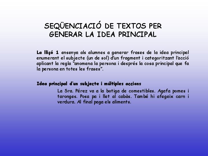 SEQÜENCIACIÓ DE TEXTOS PER GENERAR LA IDEA PRINCIPAL La lliçó 1 ensenya als alumnes