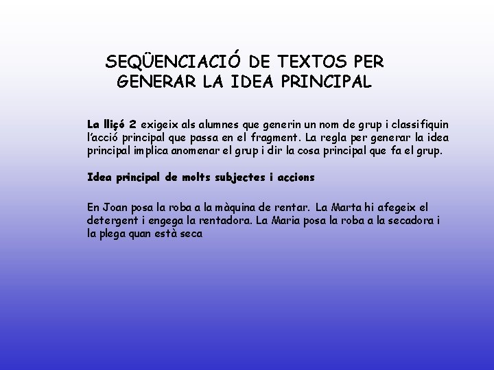 SEQÜENCIACIÓ DE TEXTOS PER GENERAR LA IDEA PRINCIPAL La lliçó 2 exigeix als alumnes